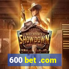 600 bet .com